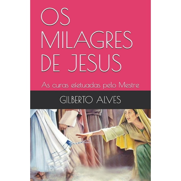 OS Milagres de Jesus : As curas efetuadas pelo Mestre (Paperback)