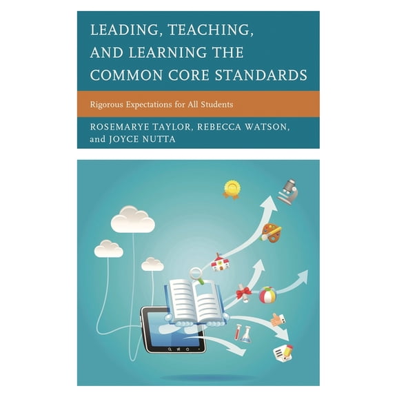 Leading, Teaching, and Learning the Common Core Standards: Rigorous Expectations for All Students, (Paperback)