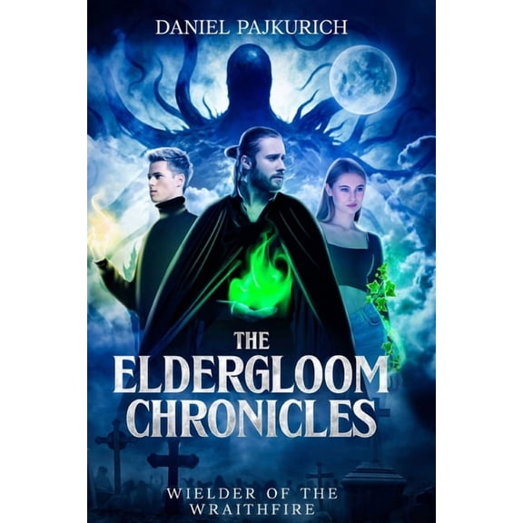 The Eldergloom Chronicles The Eldergloom Chronicles- Wielder of the Wraithfire: Wielder of the Wraithfire, Book 1, (Paperback)