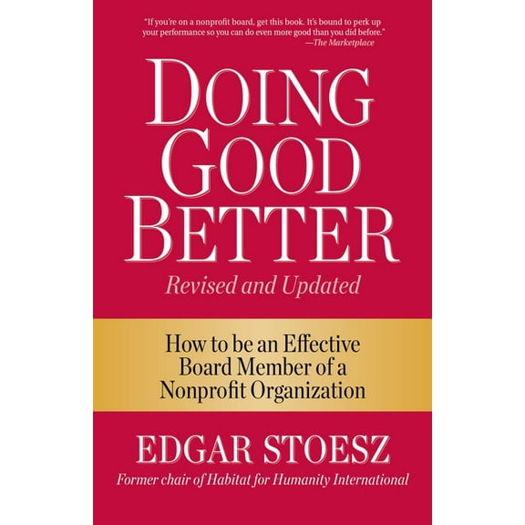 Doing Good Better : How to be an Effective Board Member of a Nonprofit Organization (Paperback)