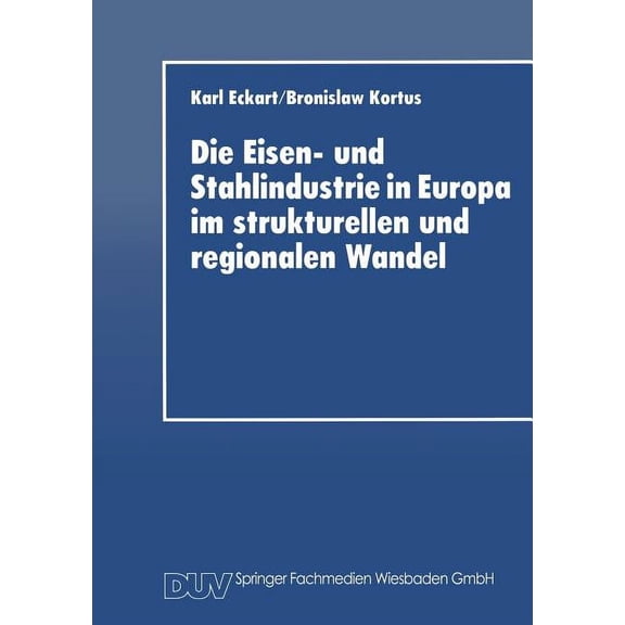 Die Eisen- Und Stahlindustrie in Europa Im Strukturellen Und Regionalen Wandel, (Paperback)