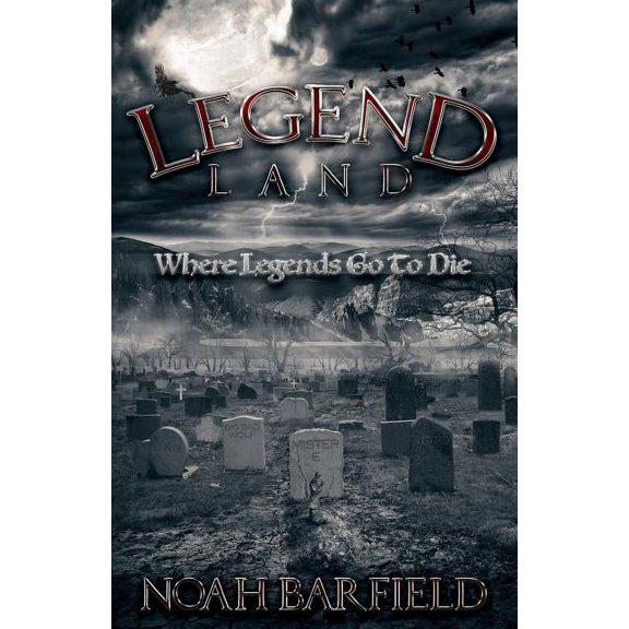 Legend Land: Where Legends Go To Die (Paperback) by Noah Barfield