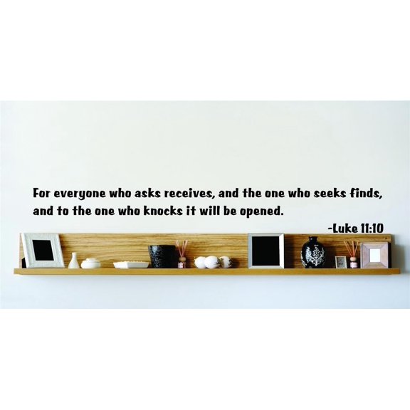 Custom Decals For Everyone Who Asks Receives, And The One Who Seeks Finds, And To The One Who Knocks It Will Be Opened Luke 1110 10x10