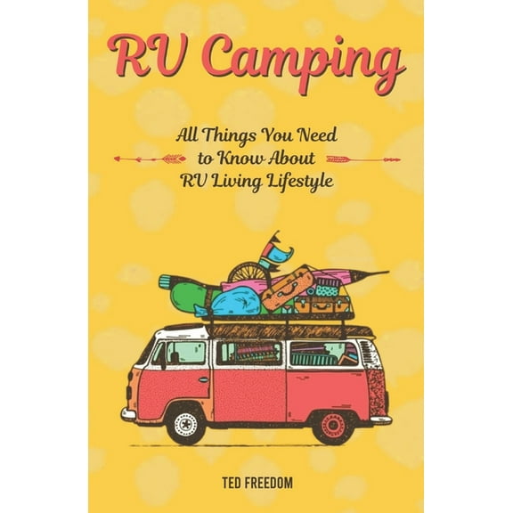 RV Camping: All Things You Need to Know About RV Living Lifestyle (Paperback)