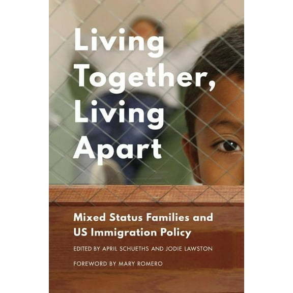 Living Together, Living Apart: Mixed Status Families and Us Immigration Policy, (Paperback)