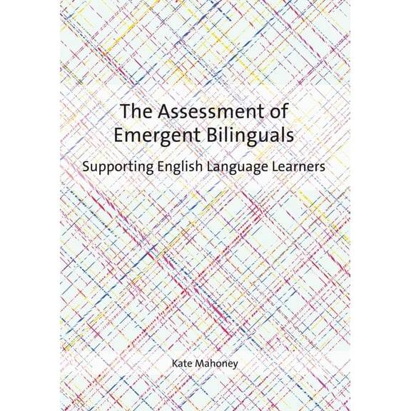 The Assessment of Emergent Bilinguals: Supporting English Language Learners, (Paperback)