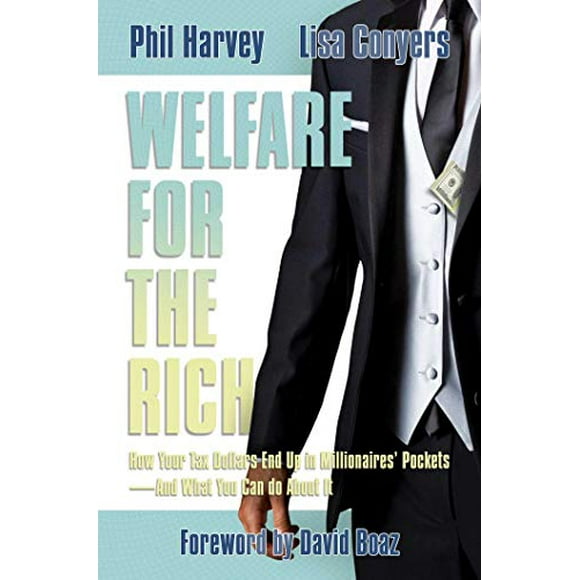 Welfare for the Rich: How Your Tax Dollars End Up in Millionaires' PocketsâAnd What You Can Do About It