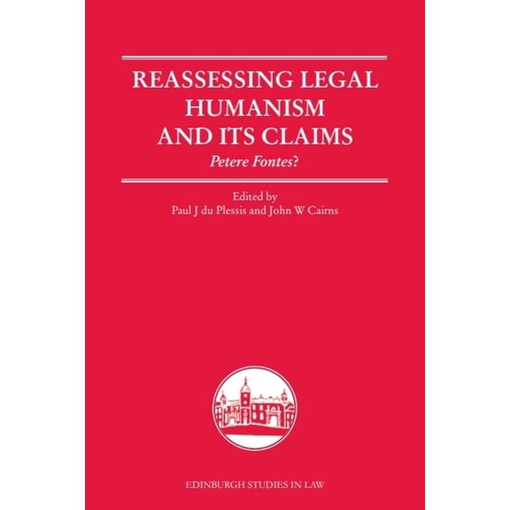 Edinburgh Studies in Law Reassessing Legal Humanism and Its Claims: Petere Fontes?, (Paperback)