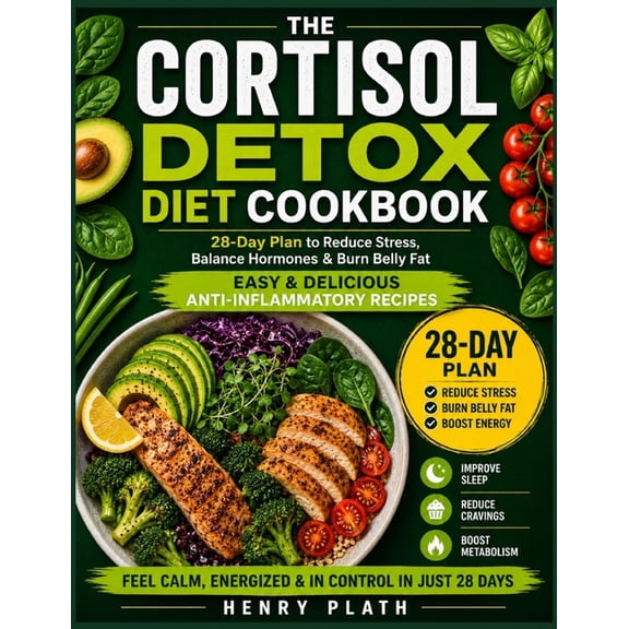 The Complete Cortisol Detox Diet Plan: A 28-Day Program to Lower Stress Hormones, Reset Your Body, and Boost Energy Natu, (Paperback)