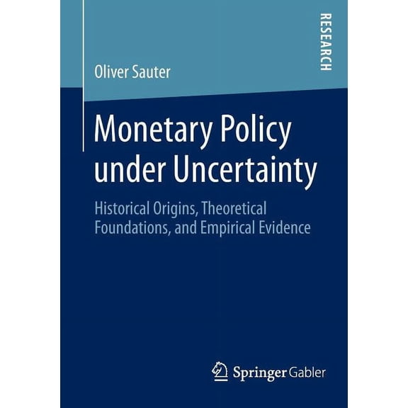 Monetary Policy Under Uncertainty: Historical Origins, Theoretical Foundations, and Empirical Evidence, (Paperback)
