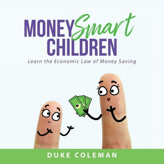 Money Smart Children: Learn the Economic Law of Money Saving, (Paperback)