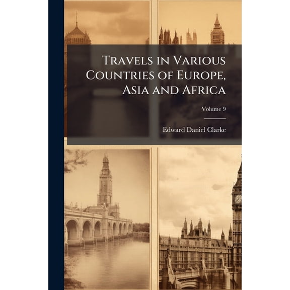 Travels in Various Countries of Europe, Asia and Africa, Volume 9 (Paperback)