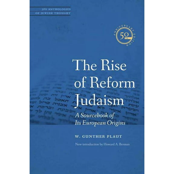 JPS Anthologies of Jewish Thought The Rise of Reform Judaism: A Sourcebook of Its European Origins, (Paperback)