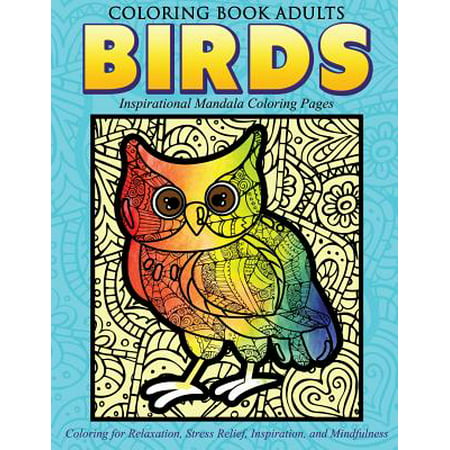 Coloring Book Adults Birds : Inspirational Mandala Coloring Pages: Coloring for Relaxation, Stress Relief, Inspiration, and