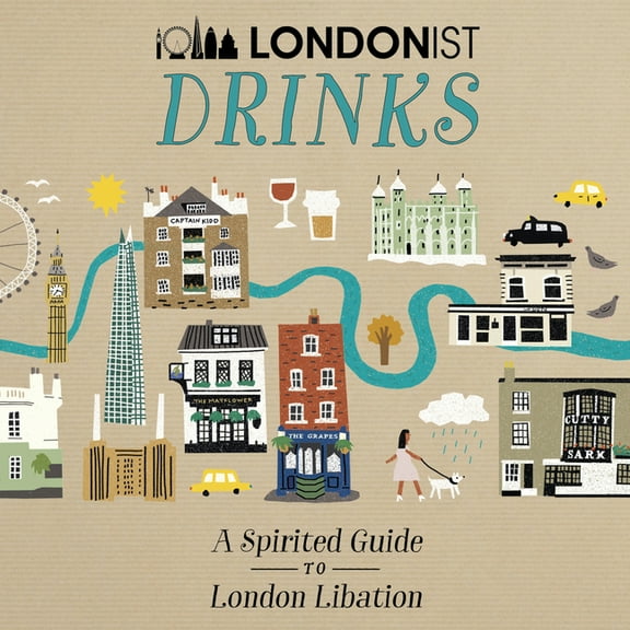 Londonist Drinks : A Spirited Guide to London Libation (Hardcover)