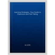 Learning Strategies : Your Guide to Classroom and Test Taking