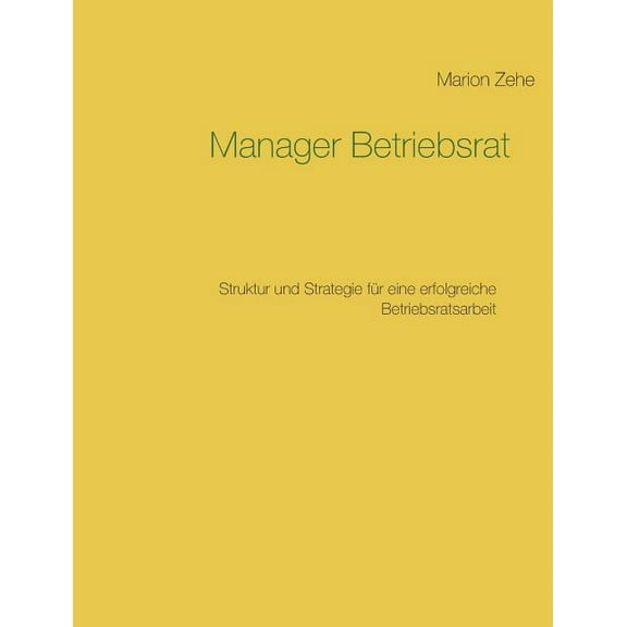 Manager Betriebsrat: Struktur und Strategie für eine erfolgreiche Betriebsratsarbeit, (Paperback)