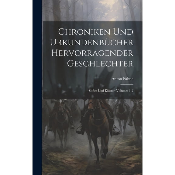 Chroniken Und Urkundenbücher Hervorragender Geschlechter: Stifter Und Klöster, Volumes 1-2 (Hardcover)