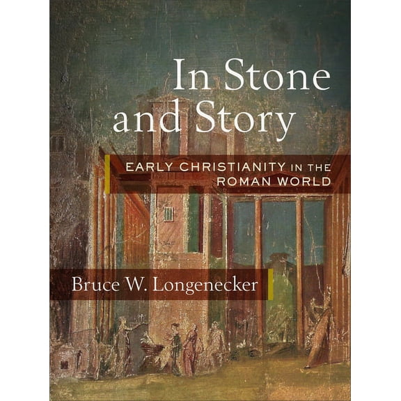 In Stone and Story: Early Christianity in the Roman World (Hardcover)
