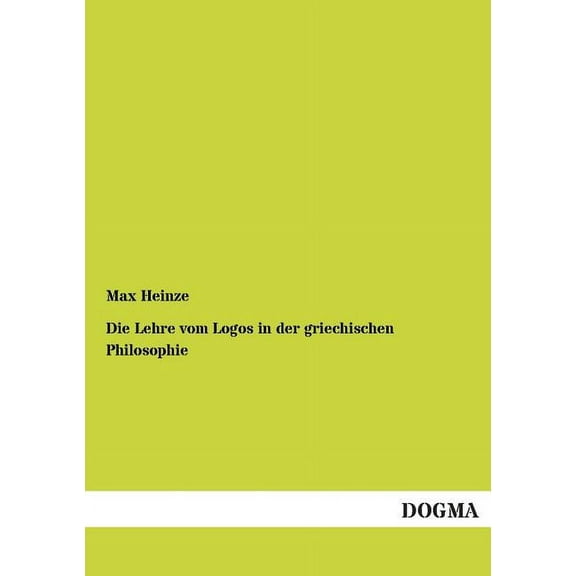 Die Lehre vom Logos in der griechischen Philosophie