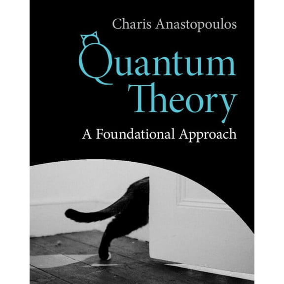 Quantum Theory: A Foundational Approach, (Hardcover)