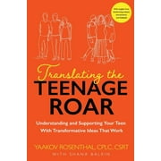 Translating The Teenage Roar: Understanding and Supporting Your Teen with Transformative Ideas That Work (Paperback)