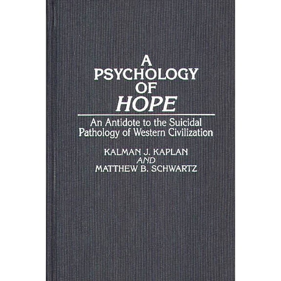 A Psychology of Hope: An Antidote to the Suicidal Pathology of Western Civilization, (Hardcover)