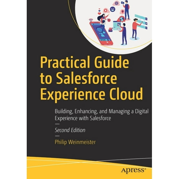 Practical Guide to Salesforce Experience Cloud: Building, Enhancing, and Managing a Digital Experience with Salesforce, (Paperback)