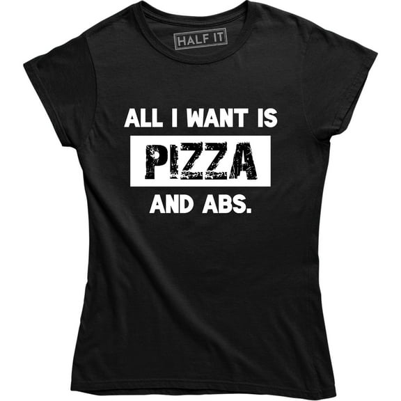 All I Want Is Pizza And Abs Fitness Workout Funny Hungry Food Lover T-Shirt