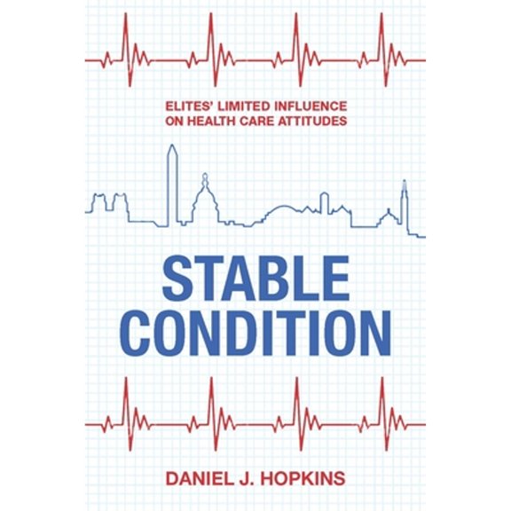 Pre-Owned Stable Condition: Elites' Limited Influence on Health Care Attitudes (Paperback) 0871540282 9780871540287