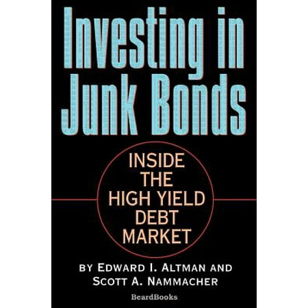 Investing in Junk Bonds : Inside the High Yield Debt (Best High Yield Bonds)