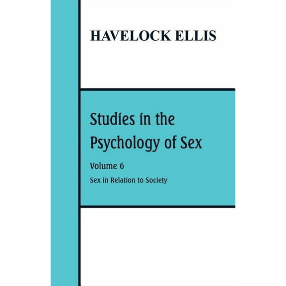 Studies in the Psychology of Sex: Volume 6: Sex in Relation to Society (Paperback) by Havelock Ellis