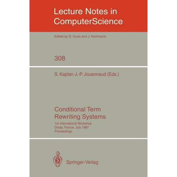 Lecture Notes in Computer Science Conditional Term Rewriting Systems: 1st International Workshop Orsay, France, July 8-10, 1987. Proceedings, Book 308, (Paperback)