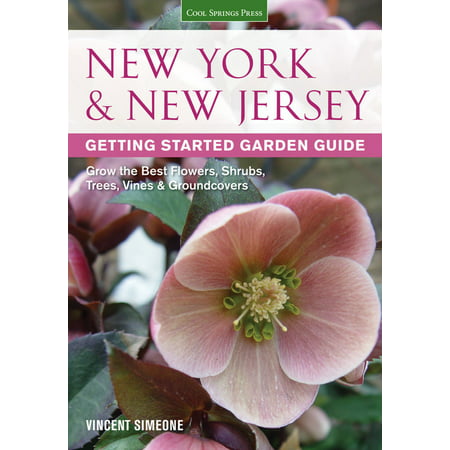 Garden Guides: New York & New Jersey Getting Started Garden Guide: Grow the Best Flowers, Shrubs, Trees, Vines & Groundcovers (Best Vines Videos App)