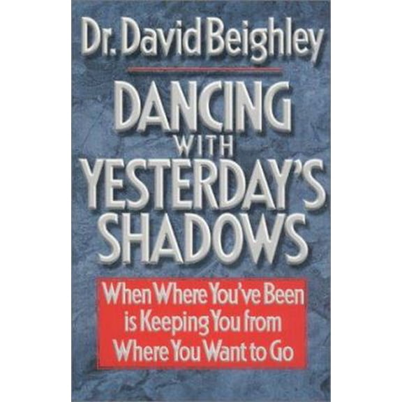 Pre-Owned Dancing With Yesterday's Shadows: When Where You'Ve Been Is Keeping You from Where You Want to Go (Hardcover) 1555682014 9781555682019