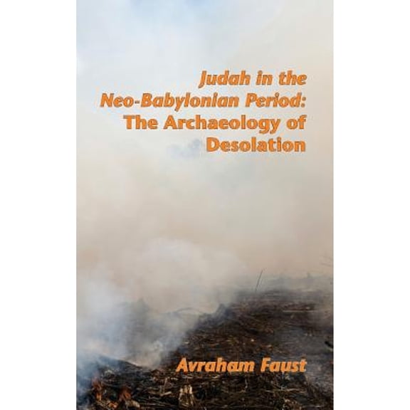 Judah in the Neo-Babylonian Period: The Archaeology of Desolation (Hardcover)
