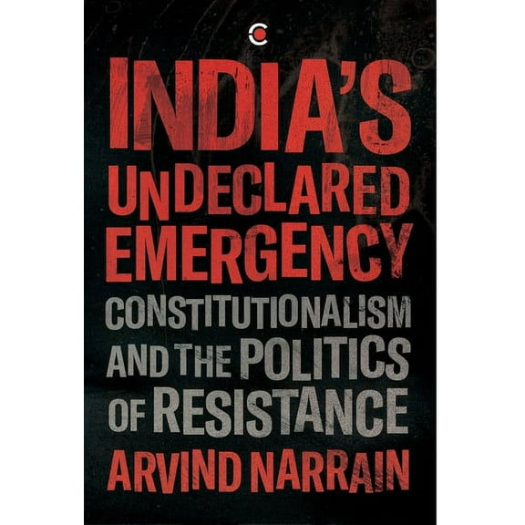 India's Undeclared Emergency: Constitutionalism and the Politics of Resistance, (Hardcover)
