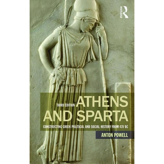 Athens and Sparta: Constructing Greek Political and Social History from 478 BC, (Paperback)