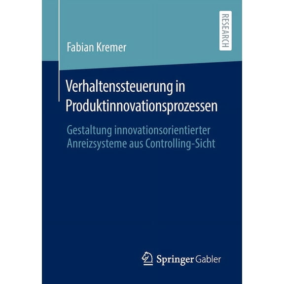 Verhaltenssteuerung in Produktinnovationsprozessen: Gestaltung Innovationsorientierter Anreizsysteme Aus Controlling-Sic, (Paperback)