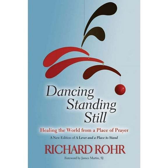 Dancing Standing Still: Healing the World from a Place of Prayer, (Paperback)