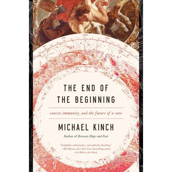 The End of the Beginning : Cancer, Immunity, and the Future of a Cure (Hardcover)