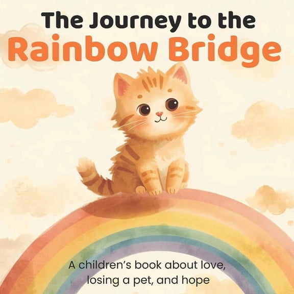 The Journey to the Rainbow Bridge: A children's book about love, losing a pet, and hope, (Paperback)