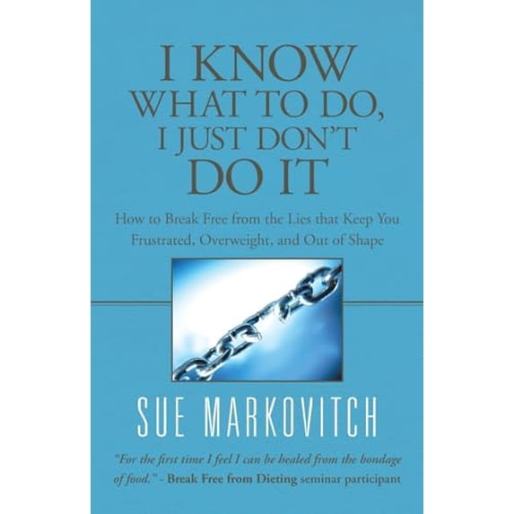 Pre-Owned I Know What to Do, I Just Don't Do It: How to Break Free from the Lies That Keep You Frustrated, Overweight, and Out of Shape (Paperback) 1452581061 9781452581064