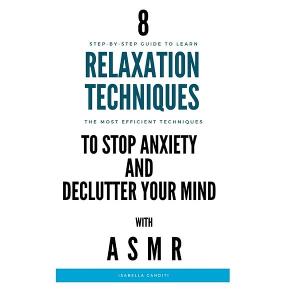 8 RELAXATION TECHNIQUES to STOP ANXIETY and DECLUTTER YOUR MIND : Step-by-step guide to stop anxiety, reduce stress and sleep better (Paperback)