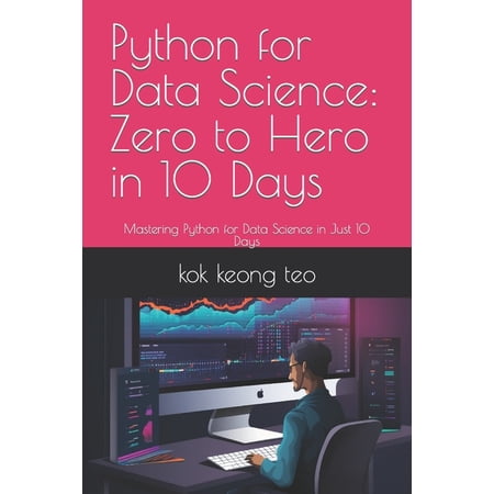 Python for Data Science: Zero to Hero in 10 Days: Mastering Python for Data Science in Just 10 Days (Paperback)