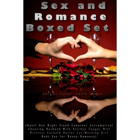 Sex and Romance Boxed Set (Hotel One Night Stand Coworker Extramarital Cheating Husband Wife Kitchen Cougar Milf Mistress Cuckold Butler Car Working Girl Debt Sex for Money Romance) -
