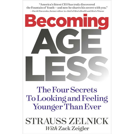 Becoming Ageless : The Four Secrets to Looking and Feeling Younger Than