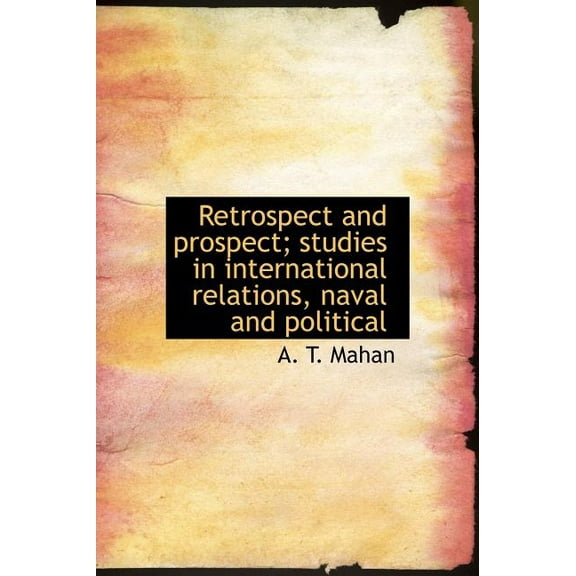 Retrospect and Prospect; Studies in International Relations, Naval and Political (Hardcover)