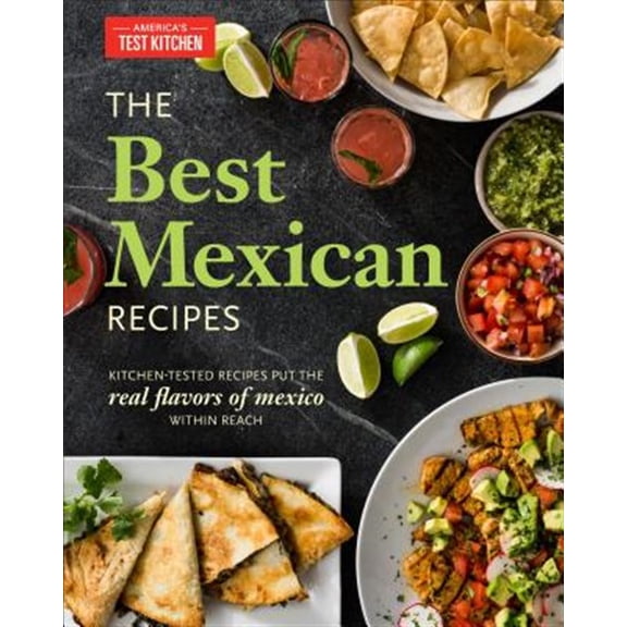 Pre-Owned The Best Mexican Recipes: Kitchen-Tested Recipes Put the Real Flavors of Mexico Within Reach (Paperback) 1936493977 9781936493975