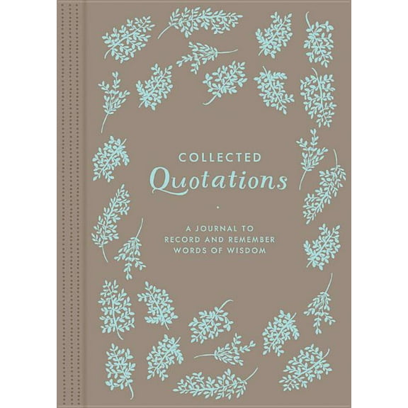 Collected Quotations : A Journal to Record and Remember Words of Wisdom (Diary)